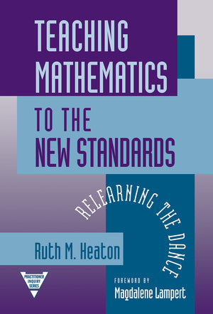 Teaching Mathematics to the New Standards: Relearning the Dance (Practitioner Inquiry Series),Used