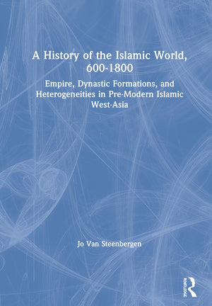 A History of the Islamic World, 6001800: Empire, Dynastic Formations, and Heterogeneities in PreModern Islamic WestAsia,Used