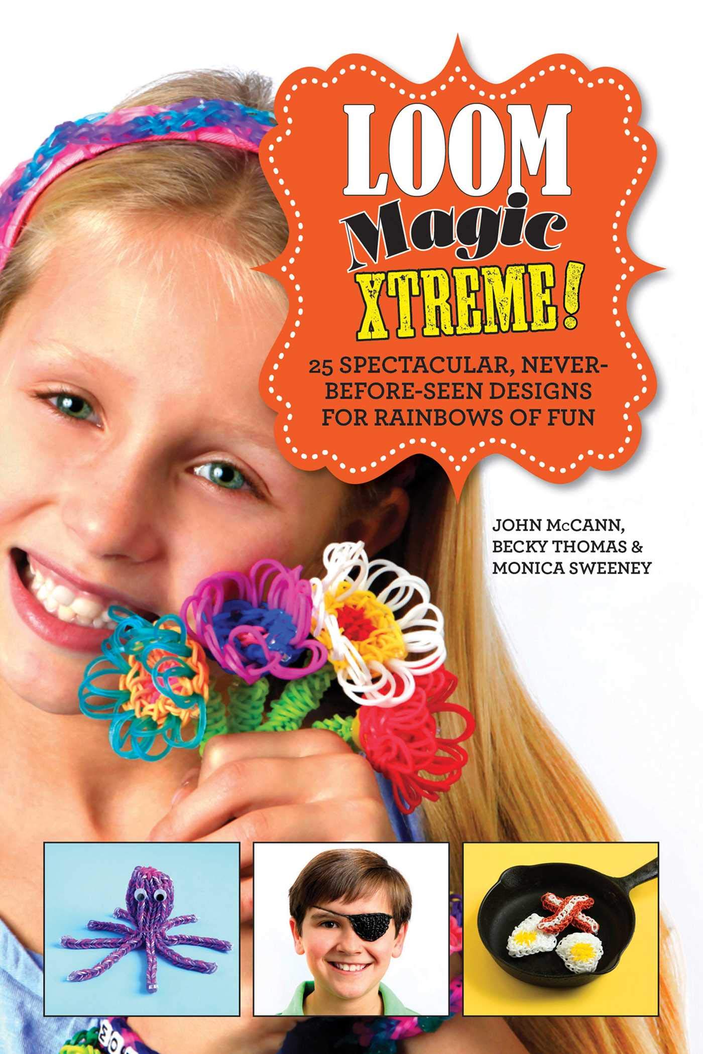 Loom Magic Xtreme!: 25 Spectacular, NeverBeforeSeen Designs for Rainbows of Fun,Used
