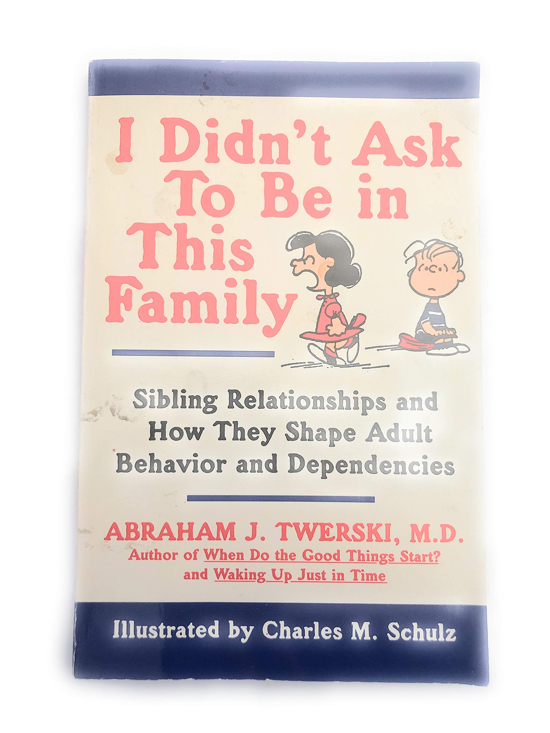 I Didn'T Ask To Be In This Family: Sibling Relationships And How They Shape Adult Behavior And Dependencies,New