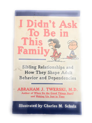 I Didn'T Ask To Be In This Family: Sibling Relationships And How They Shape Adult Behavior And Dependencies,New