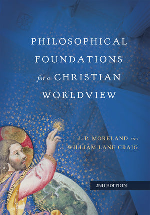 Philosophical Foundations For A Christian Worldview,New
