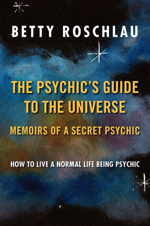 The Psychic'S Guide To The Universe: Memoirs Of A Secret Psychic: How To Live A Normal Life Being Psychic,Used