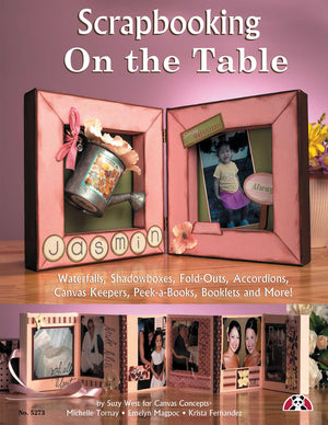 Scrapbooking on the Table: Waterfalls, Shadow Boxes, FoldOuts, Accordions, Canvas Keepers, PeekABooks, Booklets And More,Used