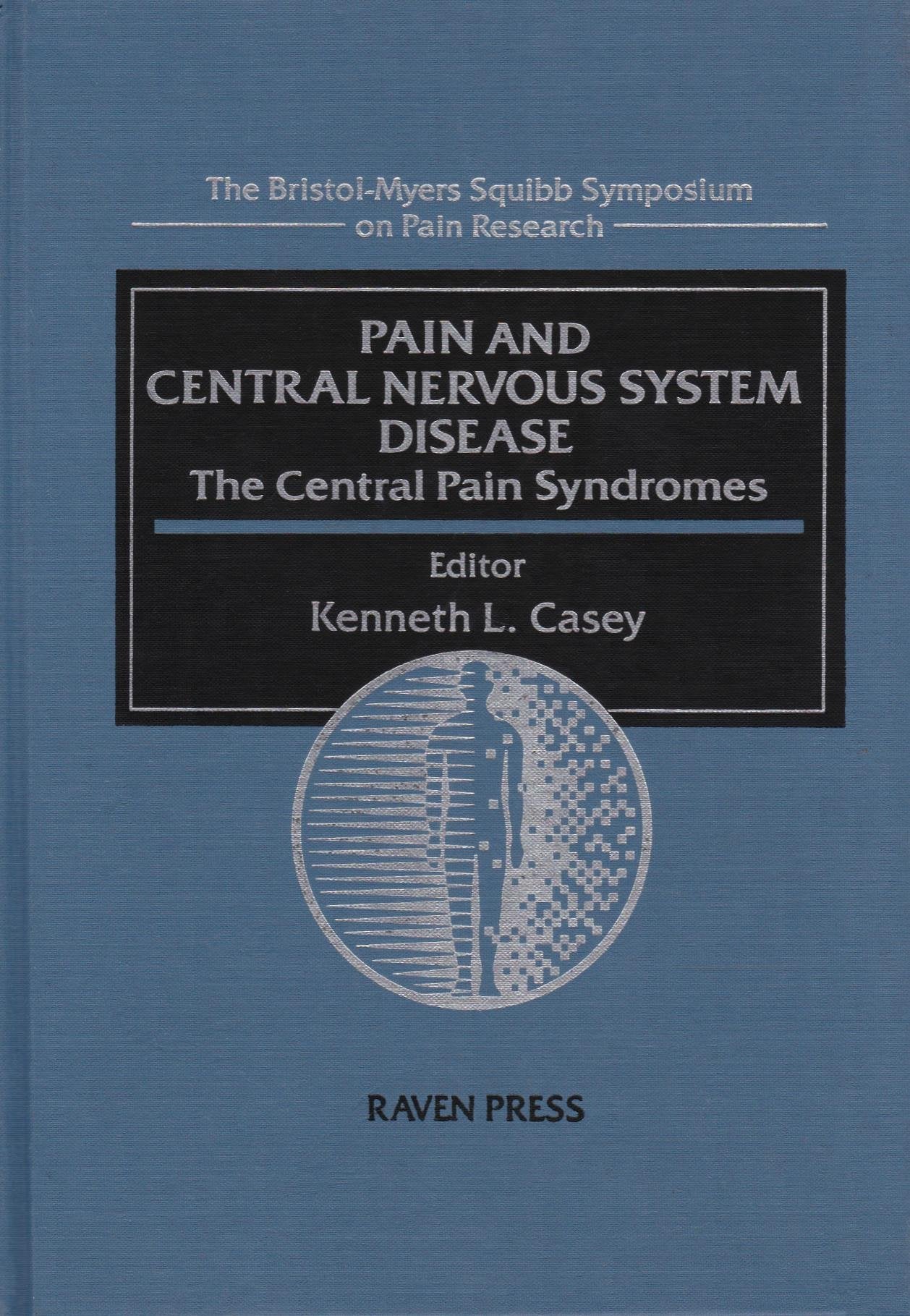Pain and Central Nervous System Disease: The Central Pain Syndromes (BristolMyers/Squibb Symposium on Pain Research Series, No ,Used