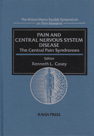 Pain and Central Nervous System Disease: The Central Pain Syndromes (BristolMyers/Squibb Symposium on Pain Research Series, No ,Used