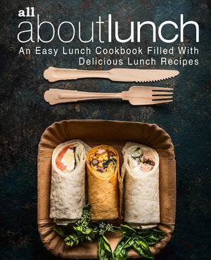 All About Lunch: An Easy Lunch Cookbook Filled With Delicious Lunch Recipes (2nd Edition),Used