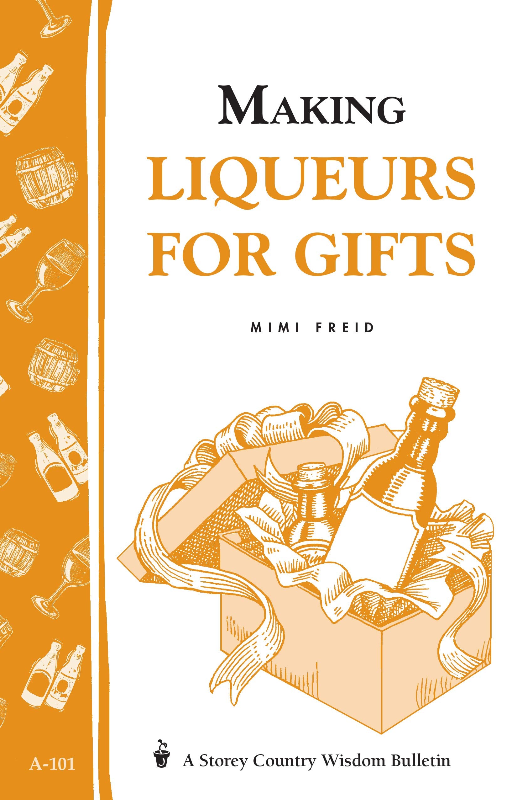 Making Liqueurs for Gifts: Storey's Country Wisdom Bulletin A101 (Storey Country Wisdom Bulletin),Used