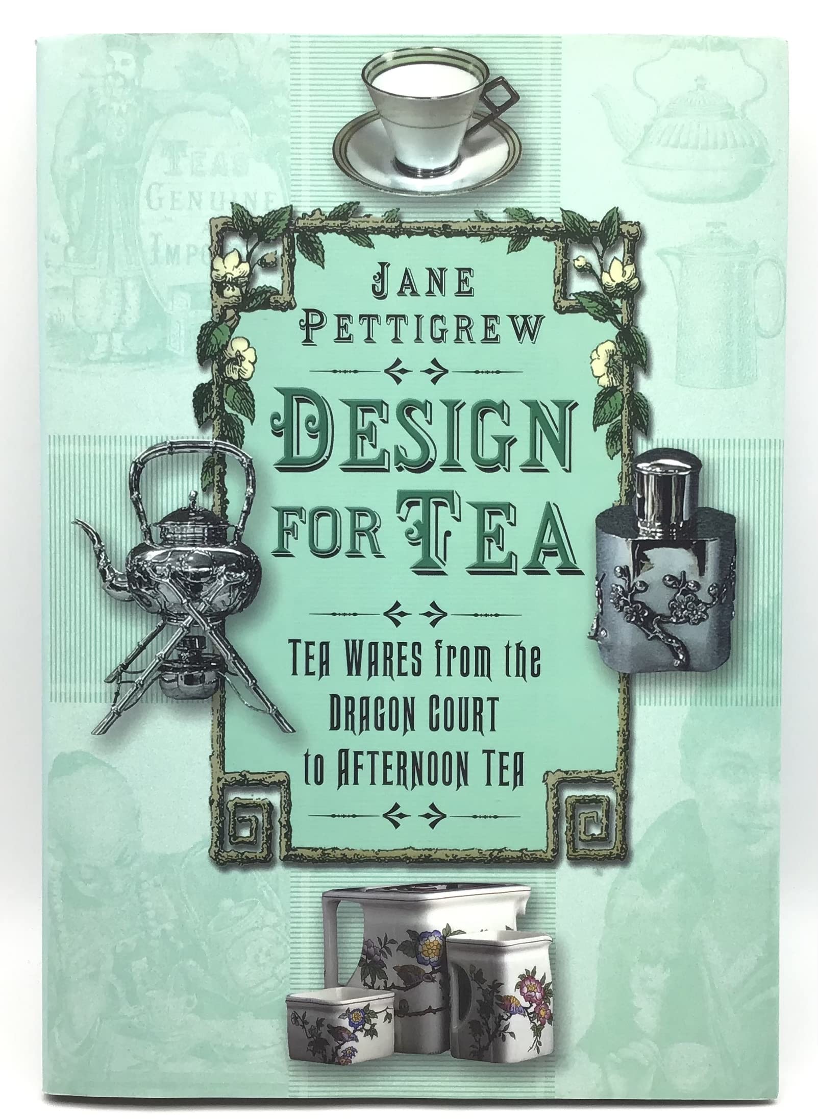 Design for Tea: Tea Wares from the Dragon Court to Afternoon Tea,Used