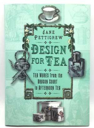 Design for Tea: Tea Wares from the Dragon Court to Afternoon Tea,Used