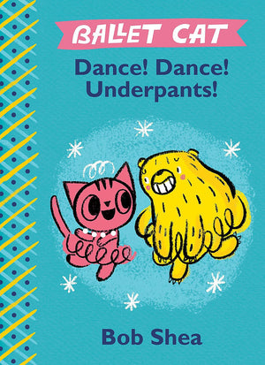 Ballet Cat Dance! Dance! Underpants! (Ballet Cat, 2)