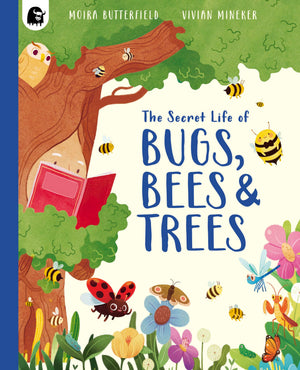 The Secret Life of Bugs, Bees and Trees (Stars of Nature)