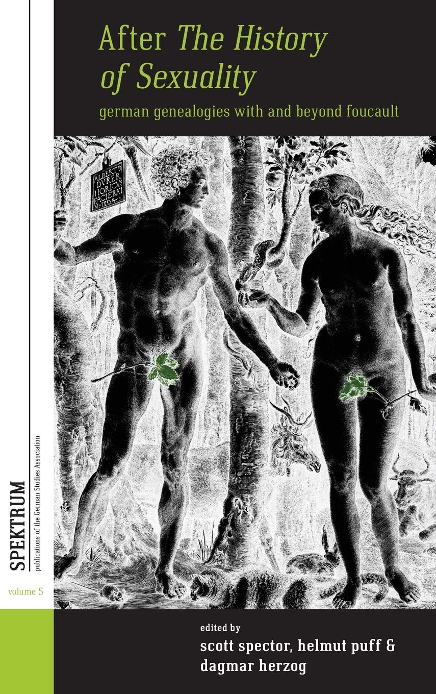 After The History Of Sexuality: German Genealogies With And Beyond Foucault (Spektrum: Publications Of The German Studies Associ