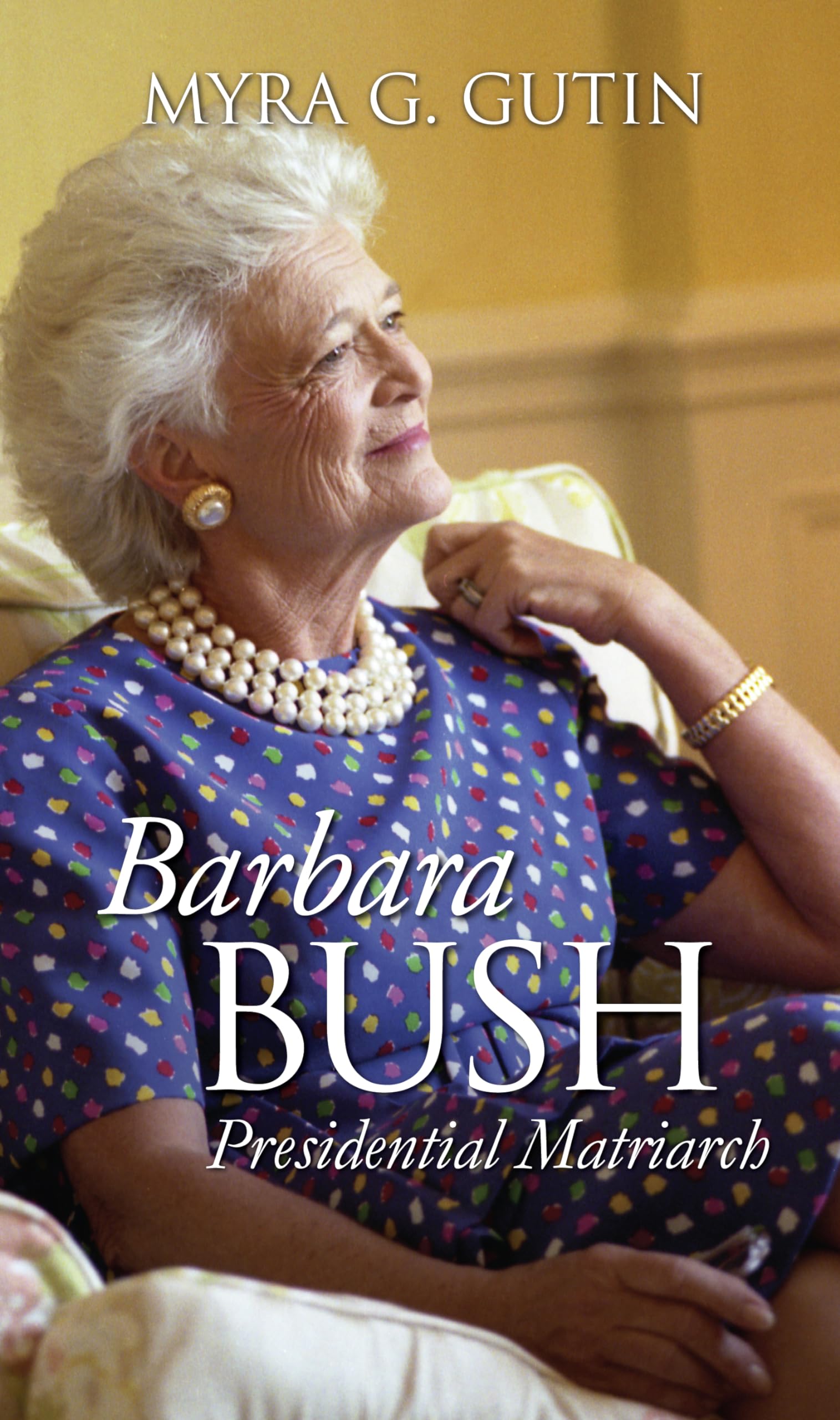 Barbara Bush: Presidential Matriarch (Modern First Ladies),New