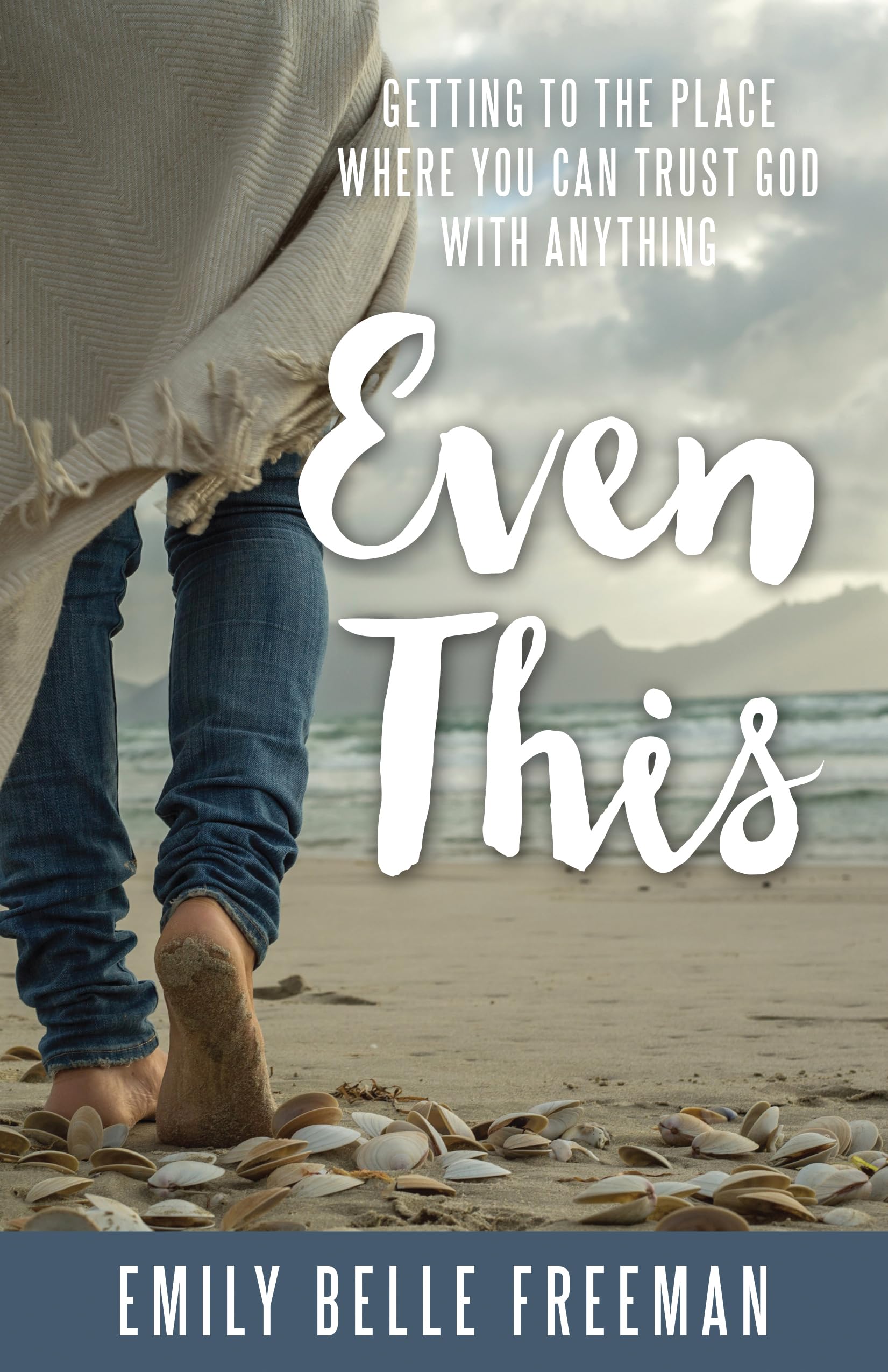 Even This: Getting To The Place Where You Can Trust God With Anything,New