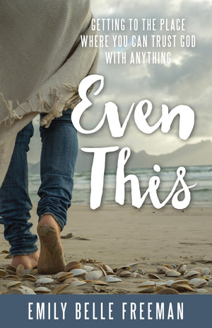 Even This: Getting To The Place Where You Can Trust God With Anything,New