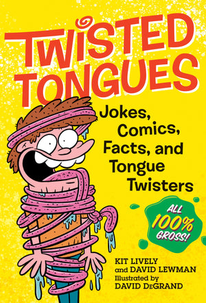Twisted Tongues: Jokes, Comics, Facts, And Tongue Twistersall 100% Gross!
