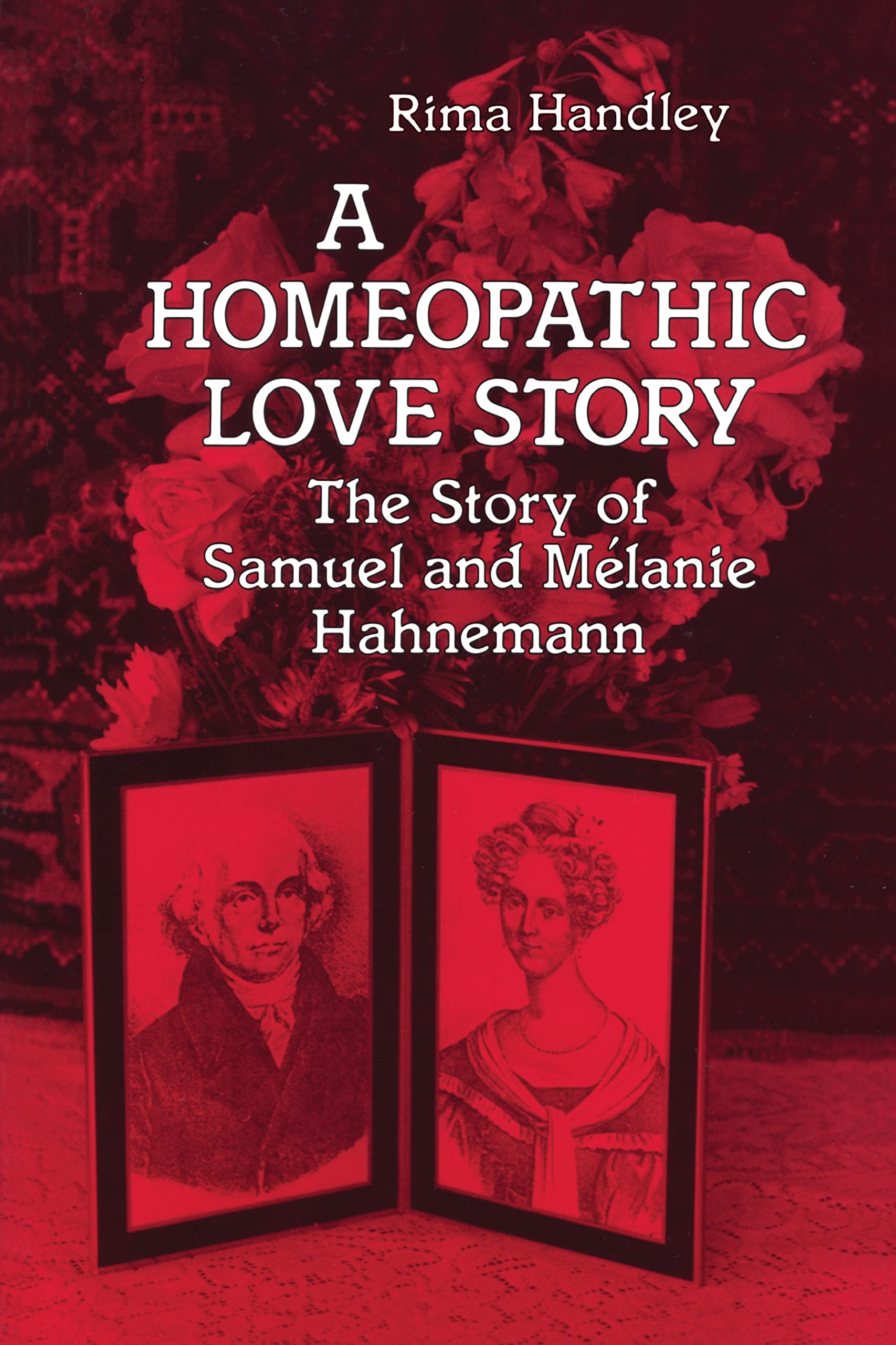 A Homeopathic Love Story: The Story of Samuel and Melanie Hahnemann,Used