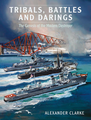 Tribals, Battles and Darings: The Genesis of the Modern Destroyer,Used