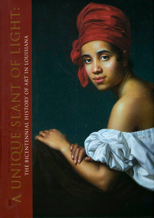 A Unique Slant Of Light: The Bicentennial History Of Art In Louisiana,Used