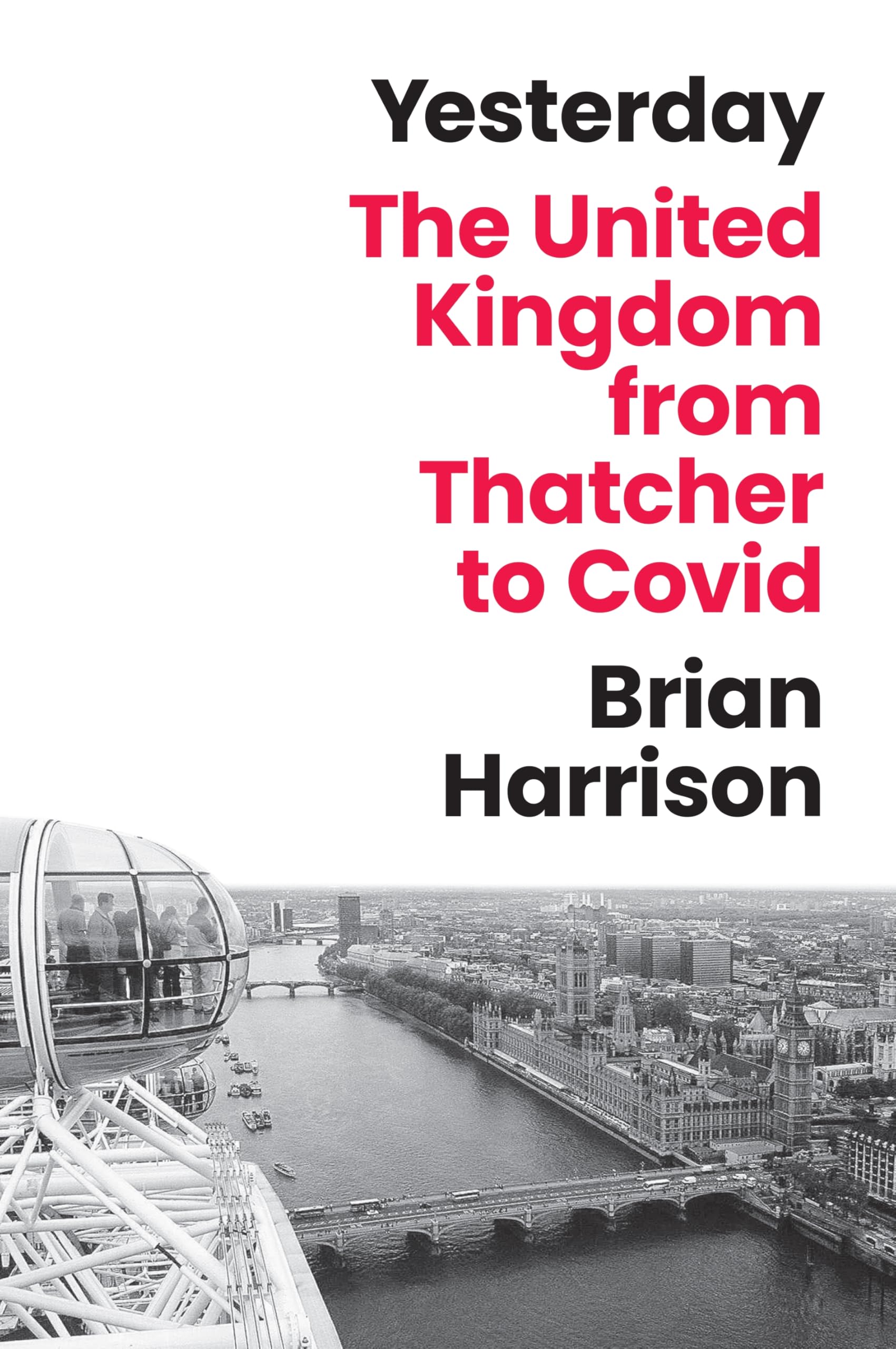 Yesterday: The United Kingdom From Thatcher To Covid