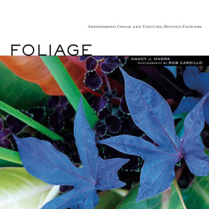 Foliage: Astonishing Color and Texture Beyond Flowers,New