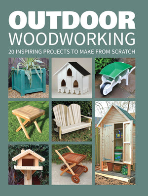 Outdoor Woodworking: 20 Inspiring Projects to Make from Scratch,Used
