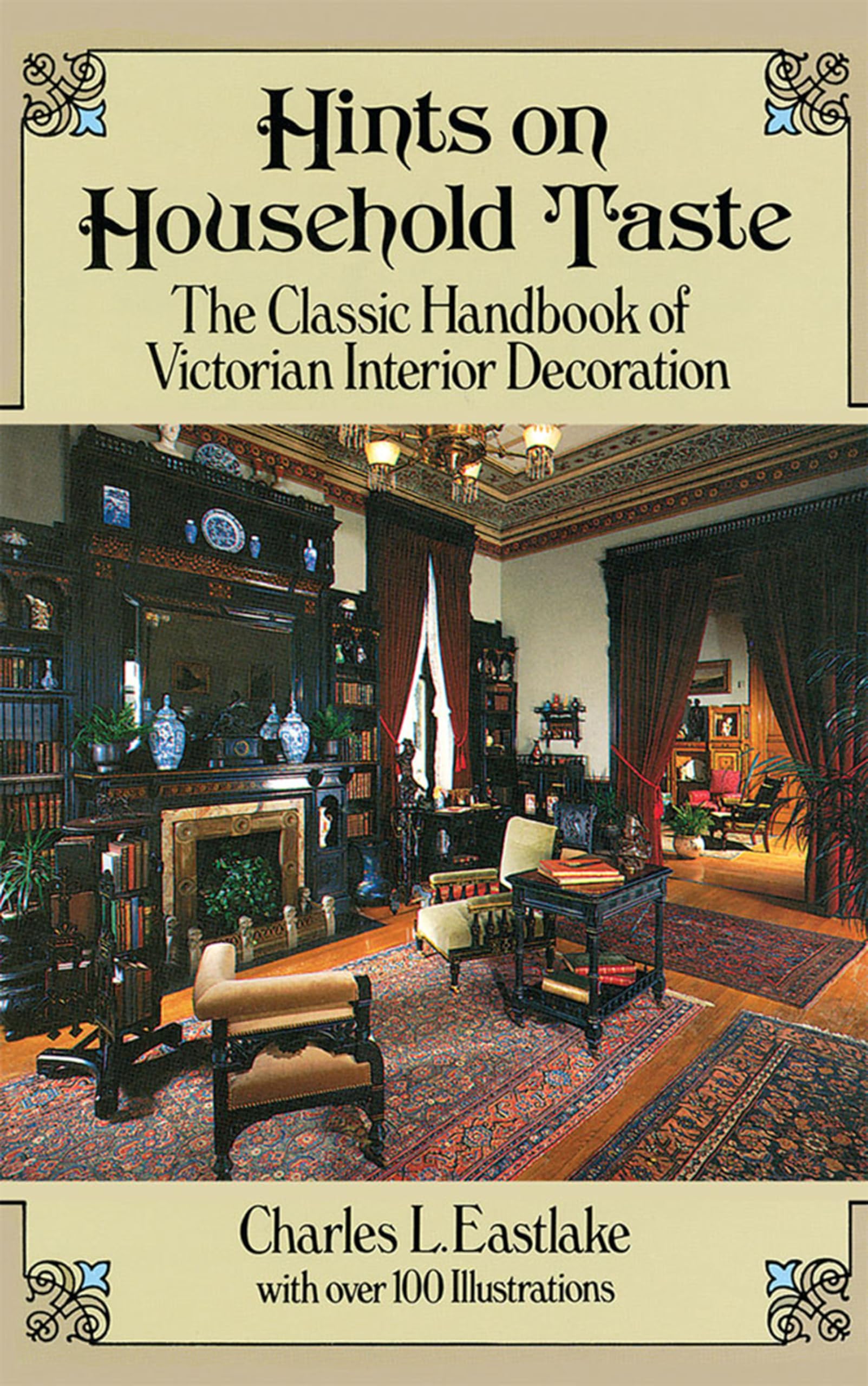 Hints On Household Taste: The Classic Handbook Of Victorian Interior Decoration (Dover Architecture),New