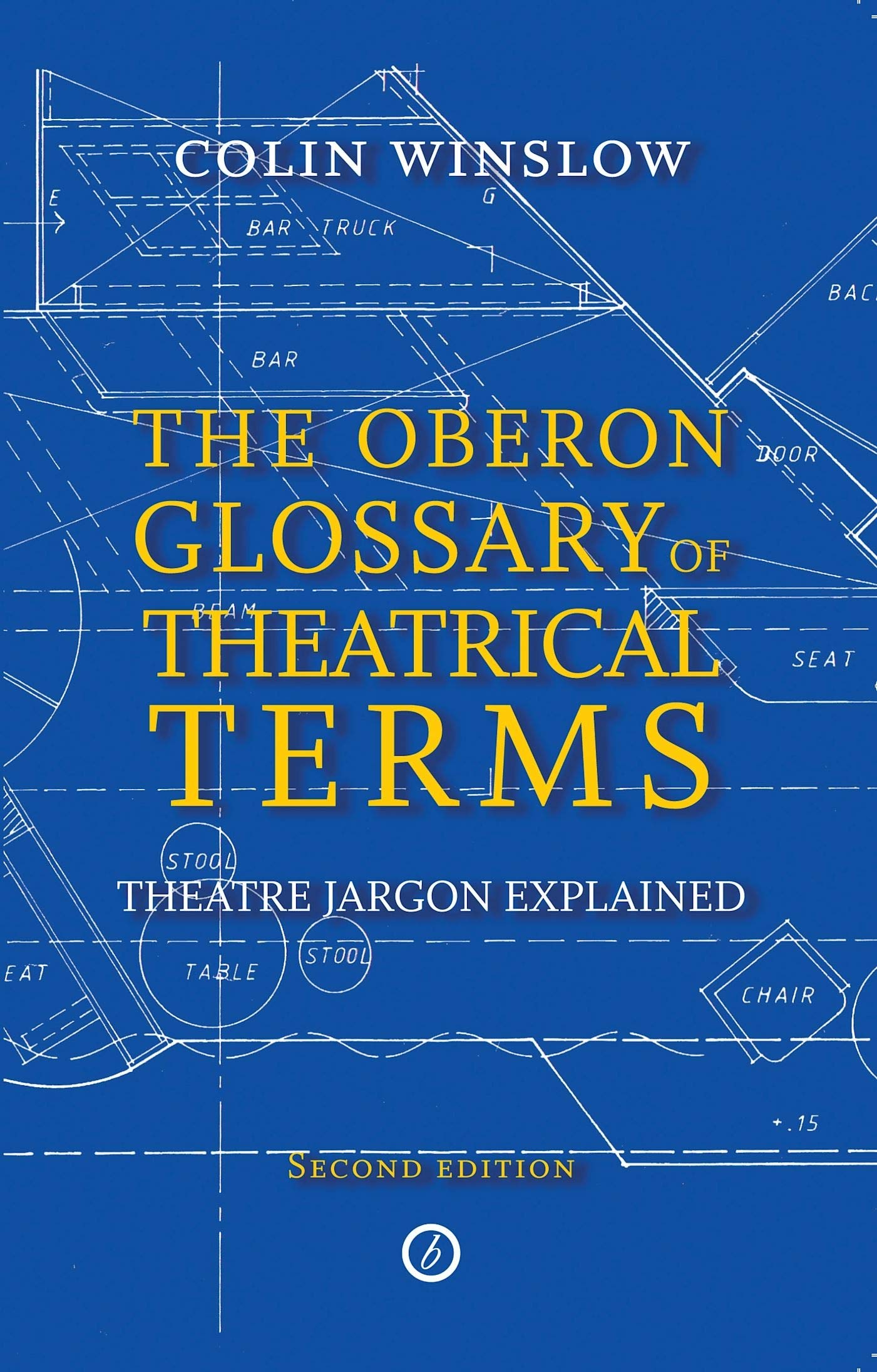 The Oberon Glossary of Theatrical Terms: Theatre Jargon Explained,Used
