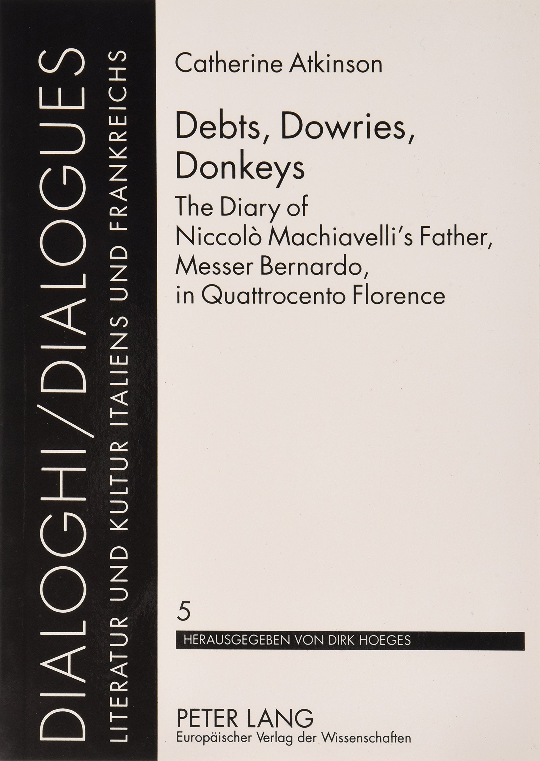 Debts, Dowries, Donkeys: The Diary Of Niccolo Machiavelli'S Father, Messer Bernardo, In Quattrocento Florence (Dialoghi),Used