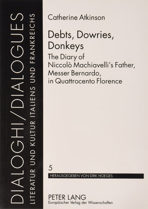 Debts, Dowries, Donkeys: The Diary Of Niccolo Machiavelli'S Father, Messer Bernardo, In Quattrocento Florence (Dialoghi),Used