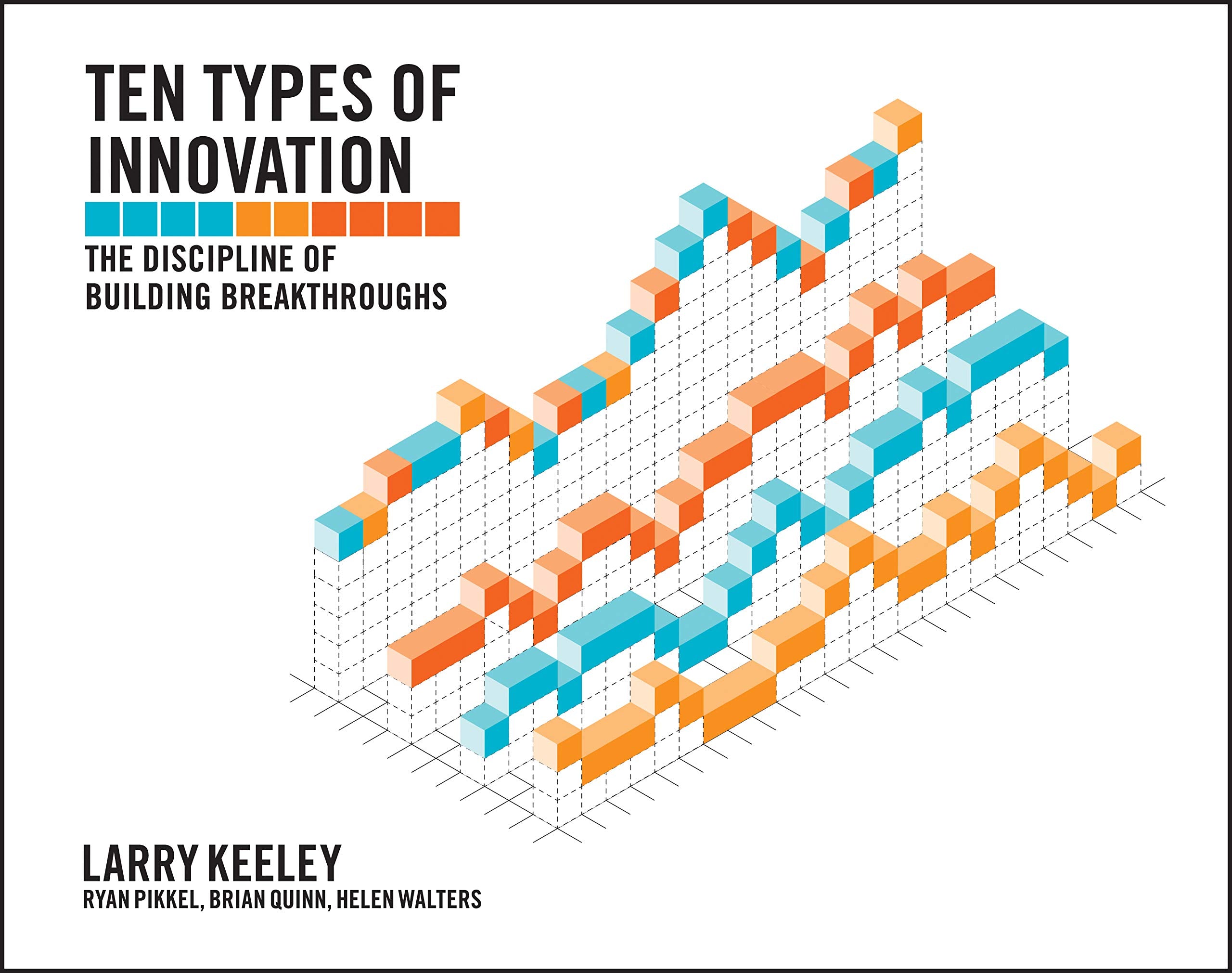 Ten Types of Innovation: The Discipline of Building Breakthroughs,New