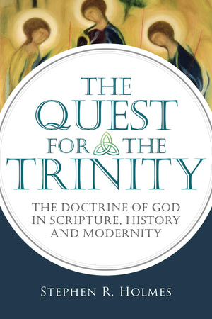 The Quest for the Trinity: The Doctrine of God in Scripture, History and Modernity,New