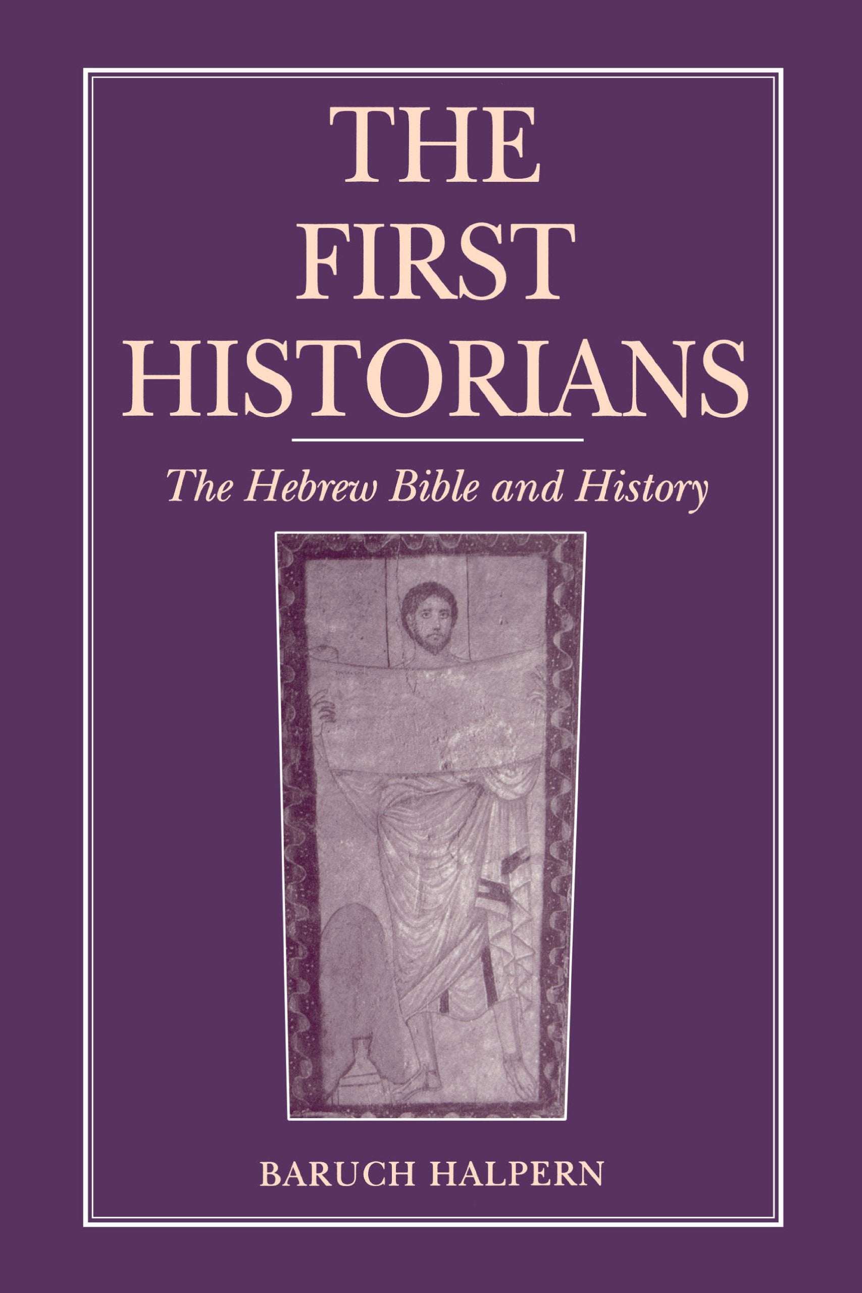 The First Historians: The Hebrew Bible And History