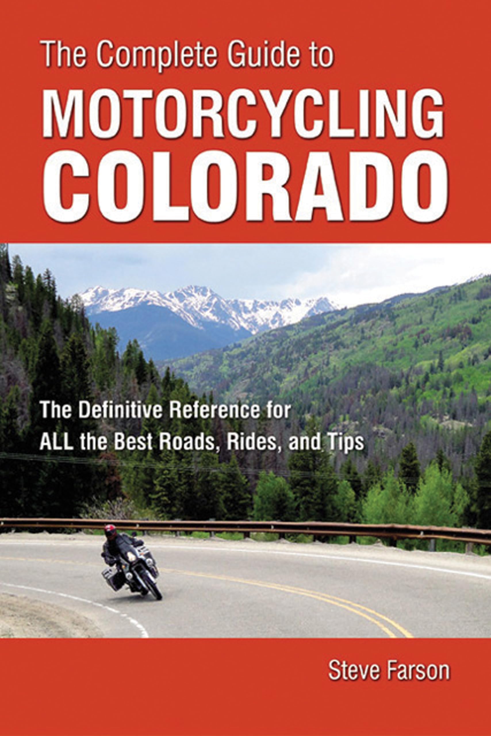 The Complete Guide to Motorcycling Colorado: The Definitive Reference for ALL the Best Roads, Rides, and Tips,Used