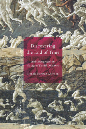 Discovering the End of Time: Irish Evangelicals in the Age of Daniel O'Connell,Used