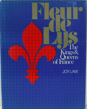 Fleur De Lys: The Kings And Queens Of France,New