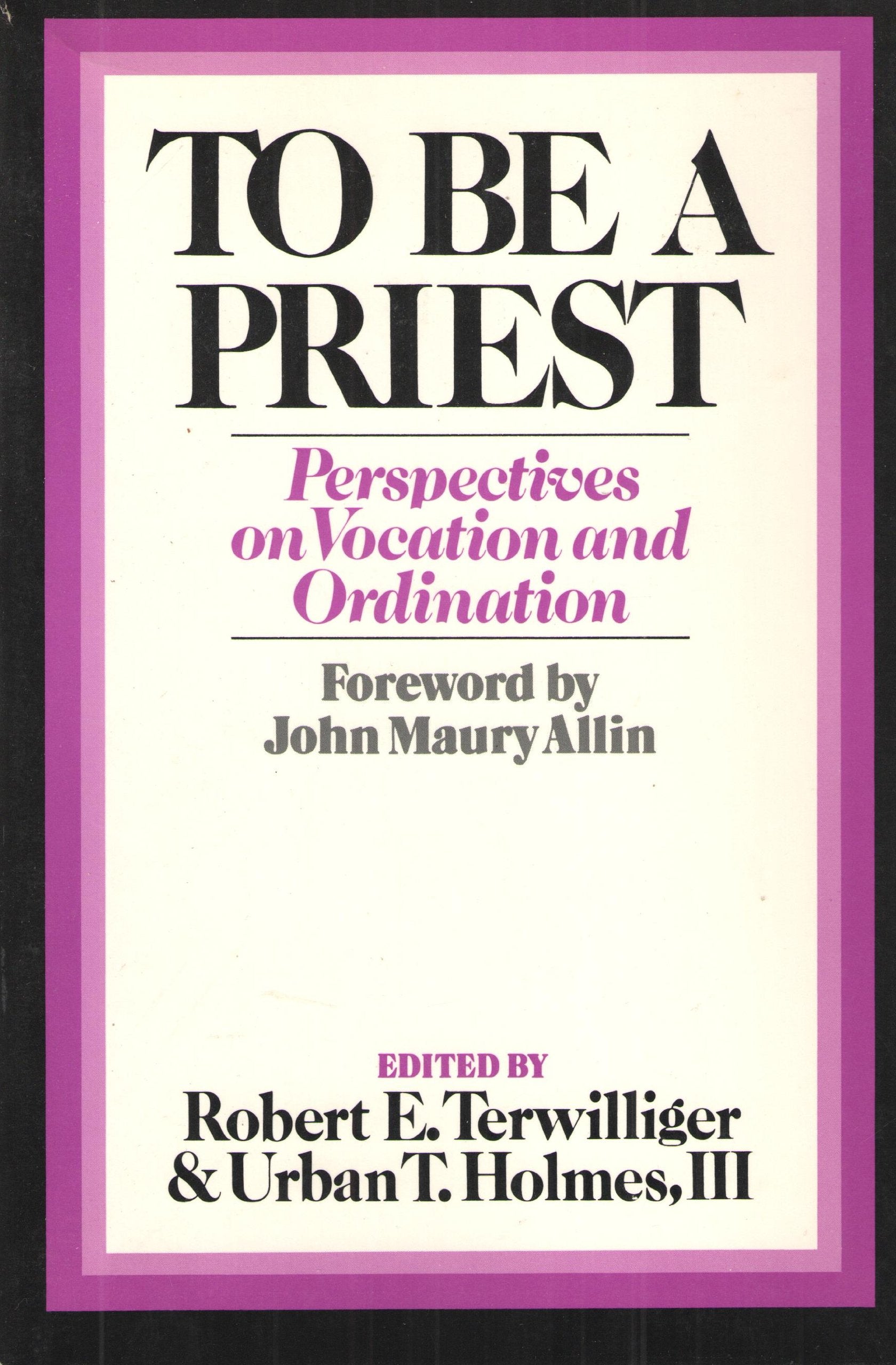 To Be a Priest: Perspectives on Vocation and Ordination,New