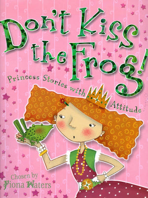 Don't Kiss the Frog!: Princess Stories with Attitude,Used