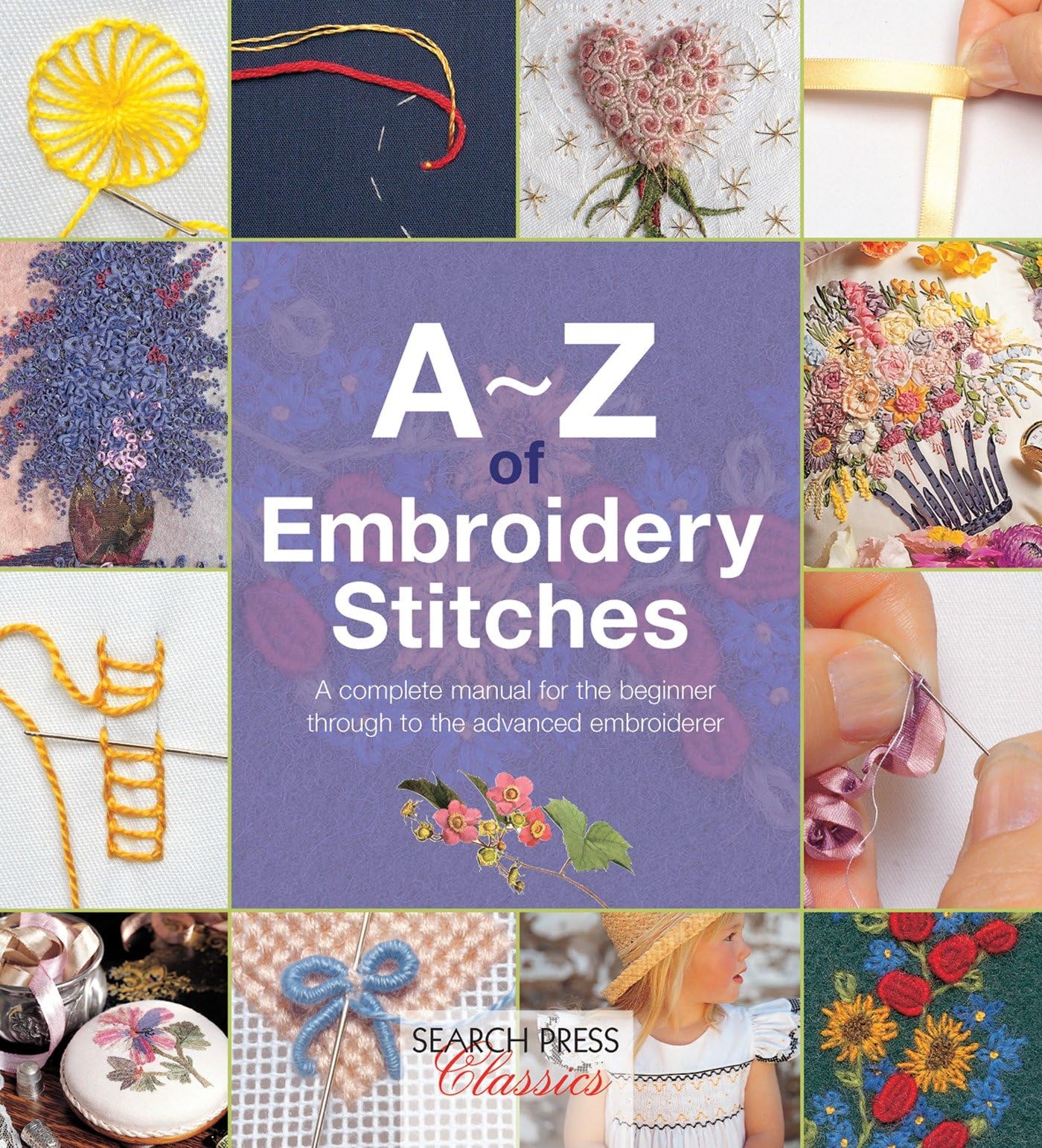 AZ of Embroidery Stitches: A Complete Manual for the Beginner Through to the Advanced Embroiderer (AZ of Needlecraft),Used