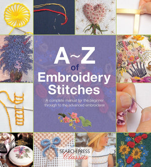 AZ of Embroidery Stitches: A Complete Manual for the Beginner Through to the Advanced Embroiderer (AZ of Needlecraft),Used