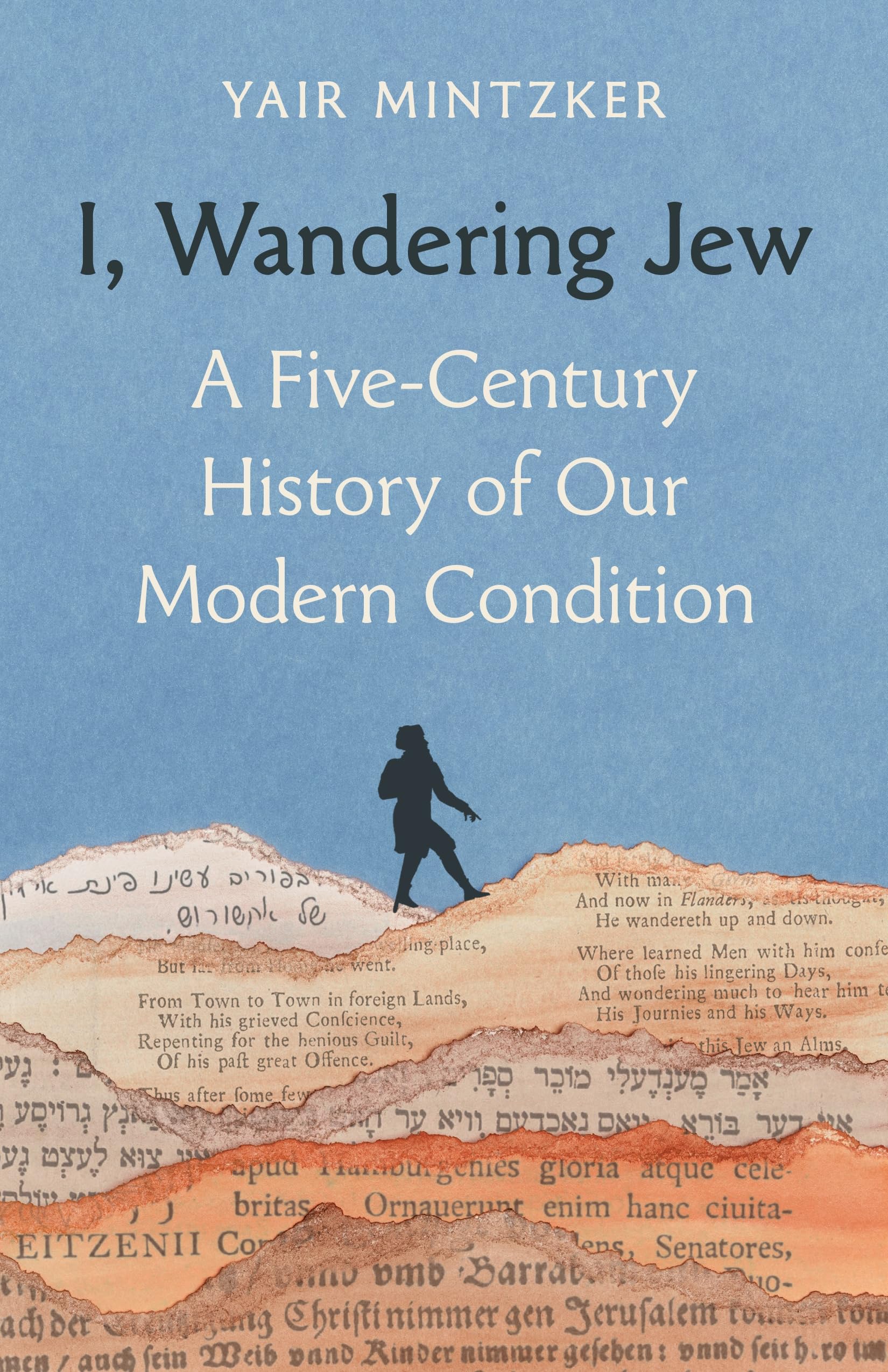 I, Wandering Jew: A FiveCentury History Of Our Modern Condition