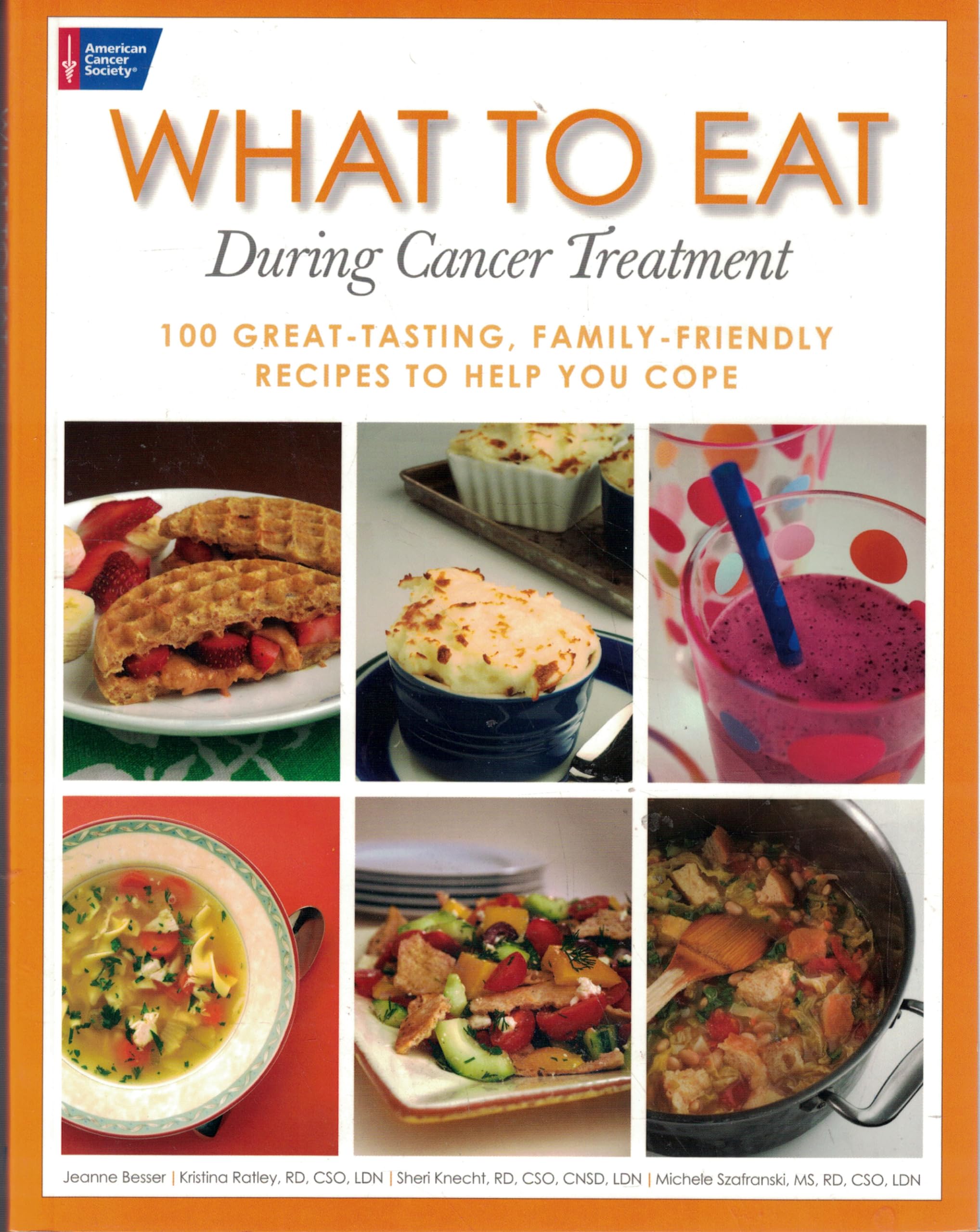 What To Eat During Cancer Treatment: 100 Greattasting, Familyfriendly Recipes To Help You Cope