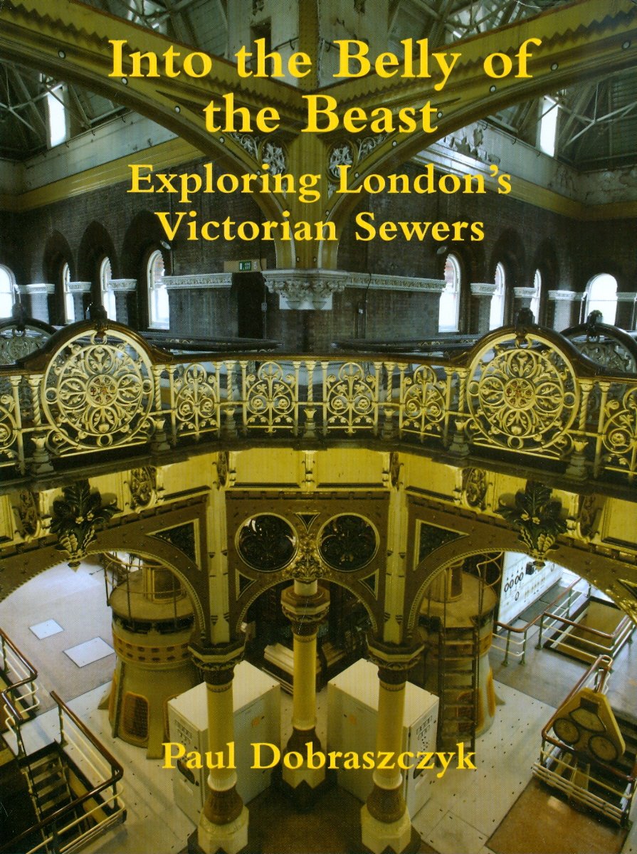 Into the Belly of the Beast: Exploring London's Victorian Sewers,Used
