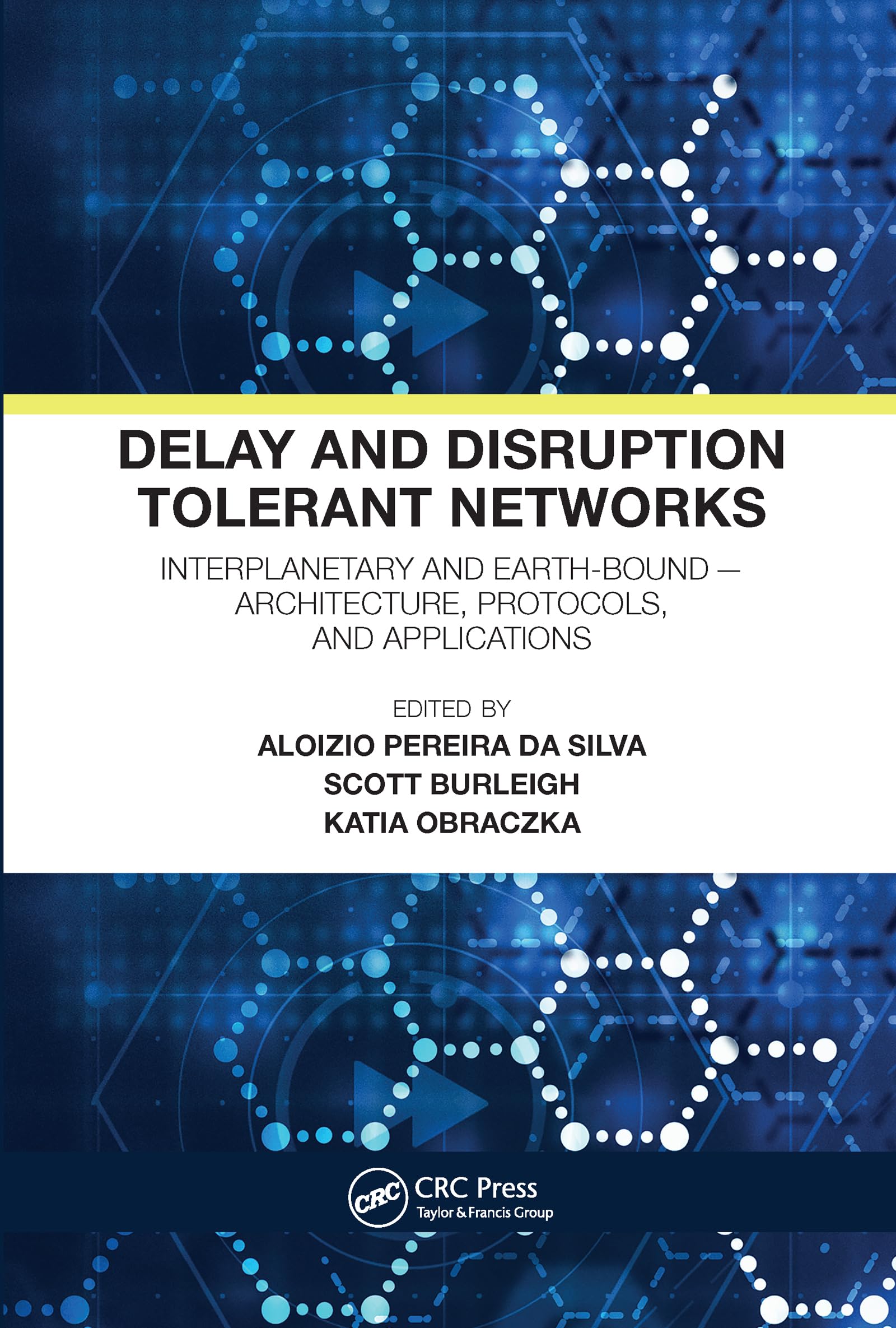 Delay and Disruption Tolerant Networks: Interplanetary and EarthBound  Architecture, Protocols, and Applications,Used