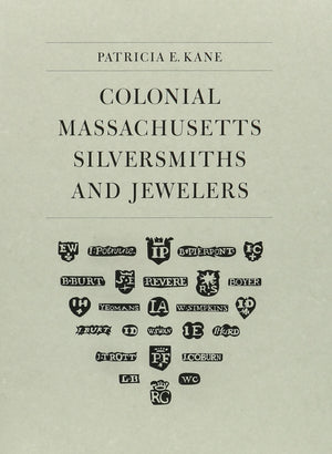 Colonial Massachusetts Silversmiths and Jewelers: A Biographical Dictionary Based on the Notes of Francis Hill Bigelow and John ,Used