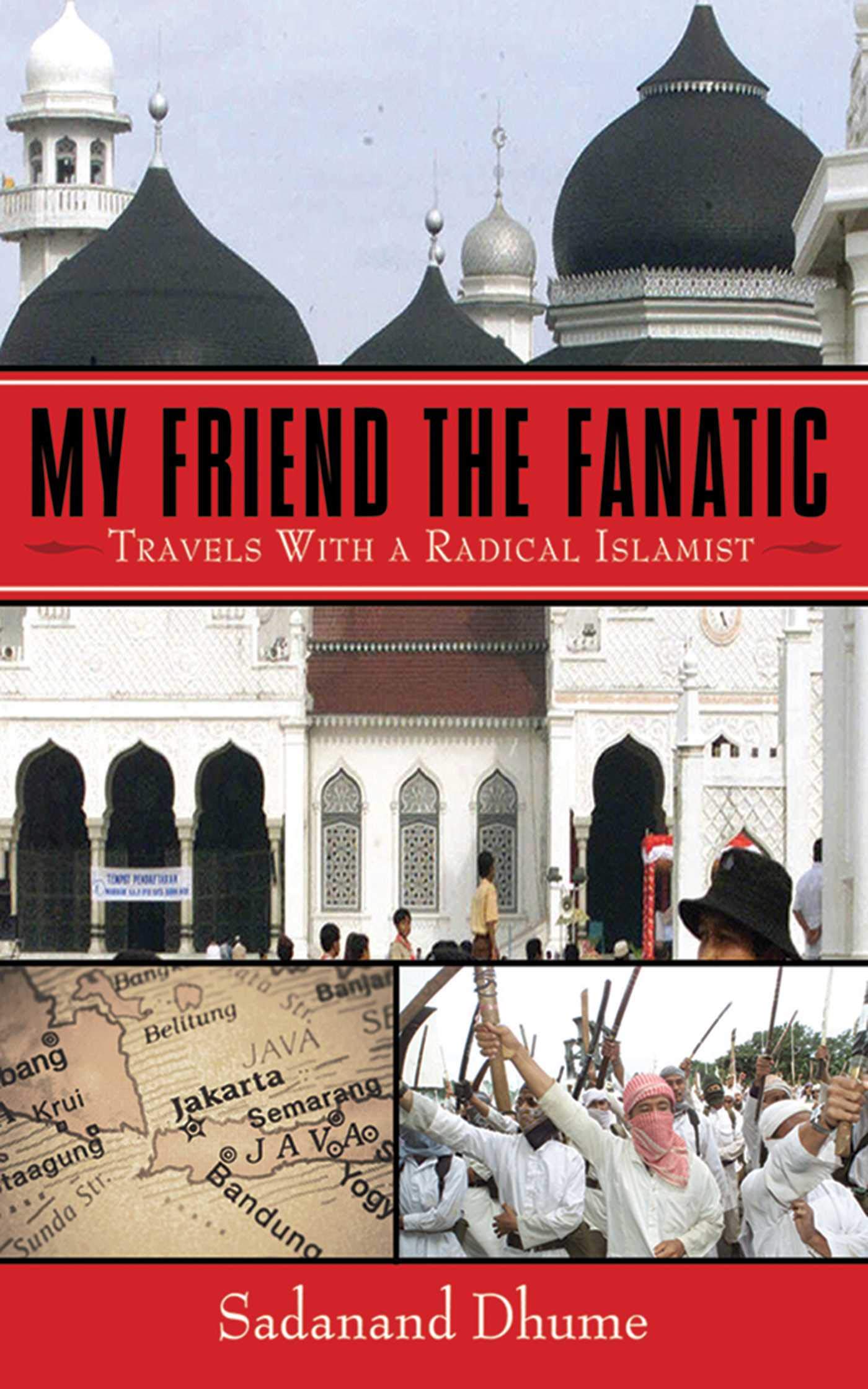 My Friend the Fanatic: Travels with a Radical Islamist,New