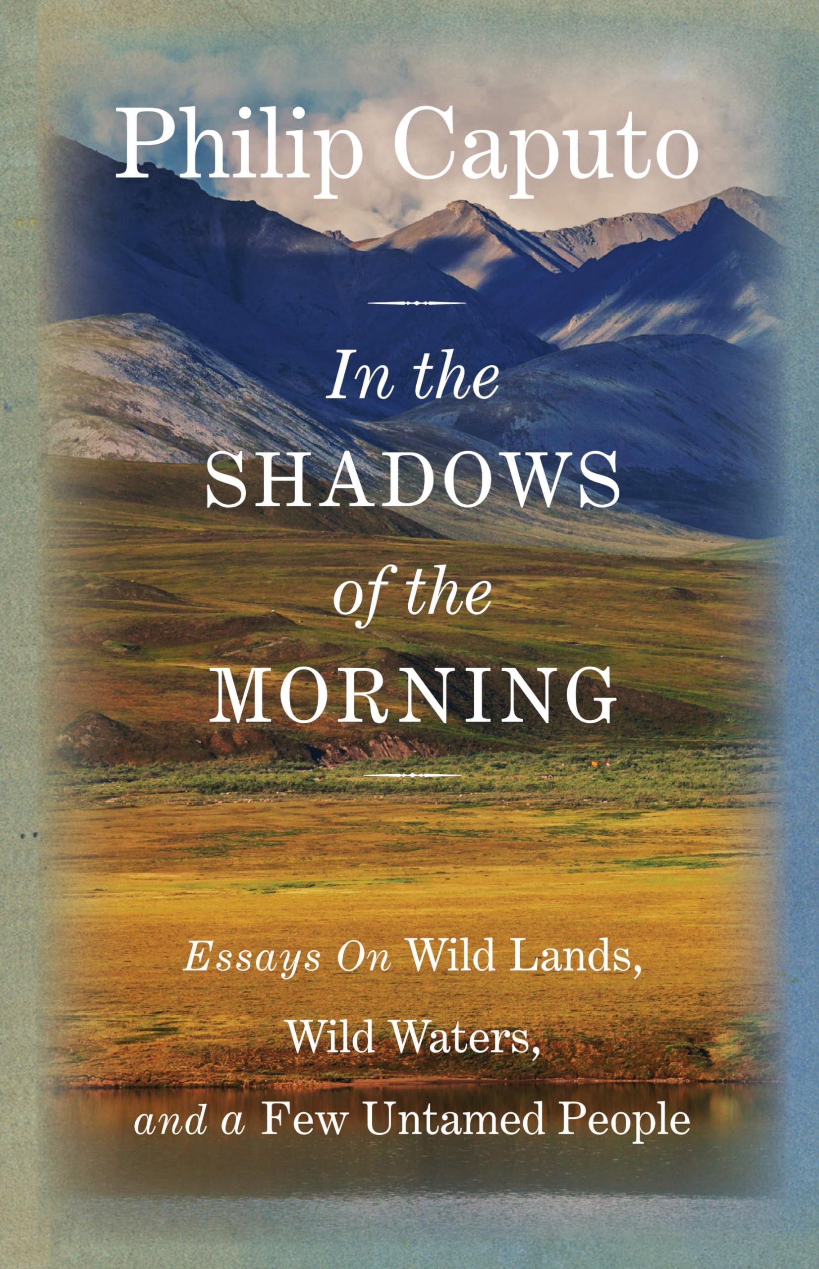 In The Shadows Of The Morning: Essays On Wild Lands, Wild Waters, And A Few Untamed People (Signed By The Author)