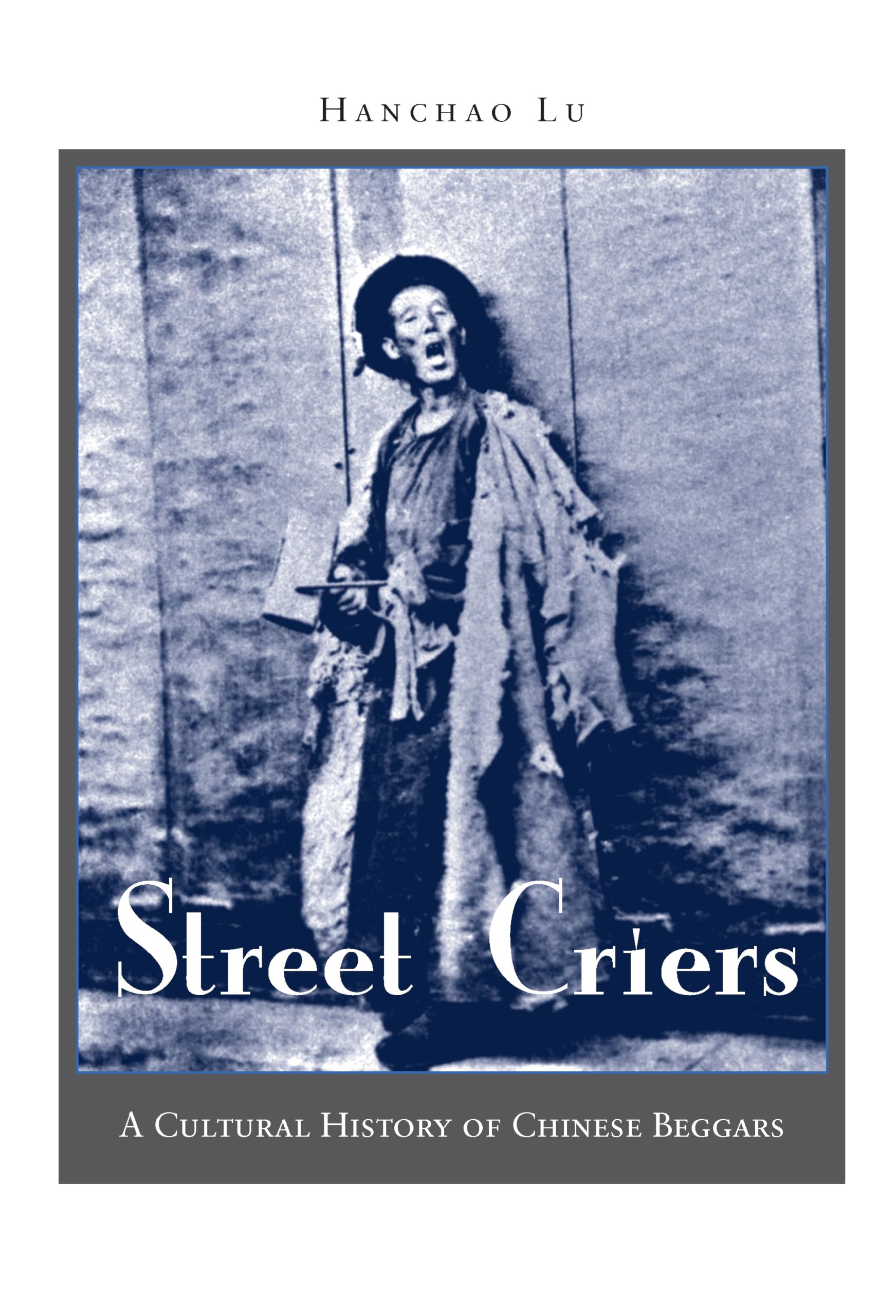 Street Criers: A Cultural History of Chinese Beggars,Used
