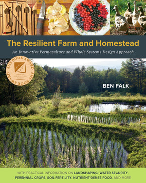 The Resilient Farm And Homestead: An Innovative Permaculture And Whole Systems Design Approach